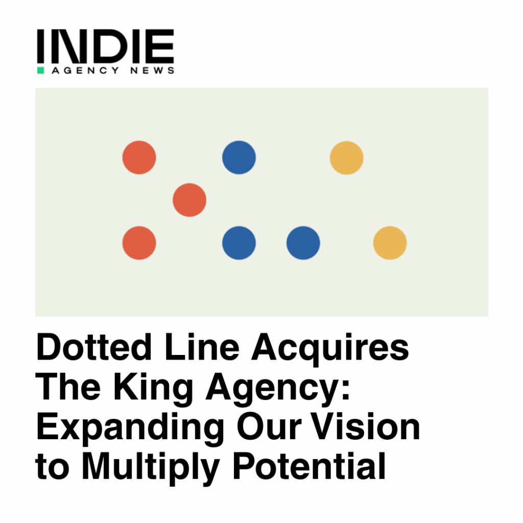 Dotted Line Acquires The King Agency: Expanding Our Vision to Multiply Potential